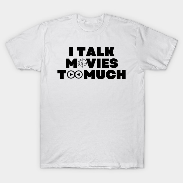 I Talk Movies Too Much by oneduystore